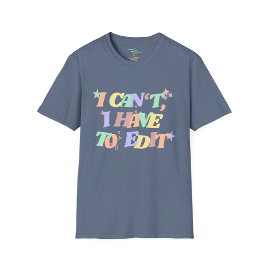 I have to edit - Unisex Softstyle T-Shirt